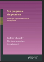 Sin programa, sin promesa: Liderazgos y procesos electorales en Argentina B09GTSNG8M Book Cover