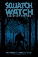 Squatch Watch and Other Stories 0692020101 Book Cover