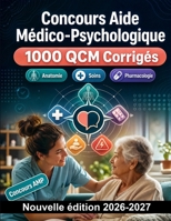 Concours Aide Médico-Psychologique : 1000 QCM Corrigés: Anatomie, soins d'hygiène, sécurité patient et gestion des urgences pour réussir votre épreuve d'admission en institut (French Edition) B0HBNPXYXY Book Cover