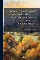 La Révolution Dans Le Canton De Neuilly-saint-front (aisne) Étude Historique Documentaire 1247074994 Book Cover