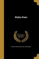Walter Pater: By A. C. Benson 135688590X Book Cover