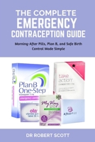 THE COMPLETE EMERGENCY CONTRACEPTION GUIDE: Morning-After Pills, Plan B, and Safe Birth Control Made Simple B0FPWR4TTY Book Cover