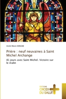 Prière : neuf neuvaines à Saint Michel Archange: 81 jours avec Saint Michel. Victoire sur le malin 613737534X Book Cover