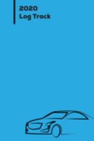2020 Log Track: Vehicle Mileage Logbook For Business And Personal Use, Great For Sales Reps, Rideshare, And Tax Preparation 1691621382 Book Cover
