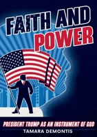 Faith and power President Trump as an instrument of God 3819206280 Book Cover