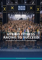Hybrid Fitness Racing to Succeed: The Complete Training Guide for Athletes Competing in HYROX and Functional Fitness Racing Events B0H3FHSRWB Book Cover