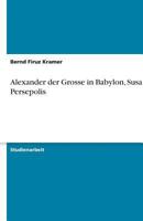 Alexander der Grosse in Babylon, Susa und Persepolis 3638767701 Book Cover