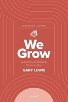 We Grow Companion Journal: A Journey of Drawing Closer to God - June 1964794366 Book Cover