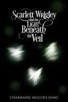 Scarlett Wrigley and the Light Beneath the Veil 0692789847 Book Cover