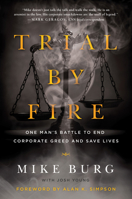Trial by Fire: One Man's Battle to End Corporate Greed and Save Lives 1942952562 Book Cover