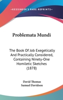 Problemata Mundi: The Book of Job Exegetically and Practically Considered: Containing Ninety-One H 1164950126 Book Cover