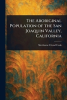 The Aboriginal Population Of The San Joaquin Valley, California 9388321200 Book Cover