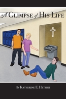 A Glimpse of His Life 0999336363 Book Cover