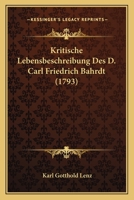 Kritische Lebensbeschreibung Des D. Carl Friedrich Bahrdt 1104877155 Book Cover