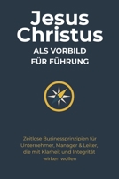 Jesus Christus als Vorbild für Führung: Zeitlose Businessprinzipien aus den Evangelien (German Edition) B0FN79M7V8 Book Cover
