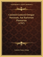 Casimiri Gomezii Ortegae Novarum, Aut Rariorum Plantarum (1797) 1166930211 Book Cover