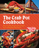 The Crab Pot Cookbook: Boat-to-Table Recipes from Seattle’s Iconic Waterfront Restaurant 1959411500 Book Cover