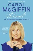 Oh, Carol!: Life, Love and Telling It Like It Is. Carol McGiffin 1444709461 Book Cover