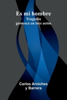 Es Mi Hombre: Tragedia Grotesca En Tres Actos 9371340584 Book Cover