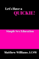 Let's Have A Quickie!: Simple Sex Education B0FHJ1BKYS Book Cover