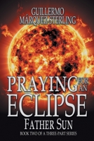Praying for an Eclipse: Father Sun 1944715312 Book Cover