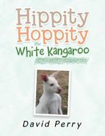 Hippity Hoppity the White Kangaroo: Hippity Hoppity Makes a Friend 1984503936 Book Cover