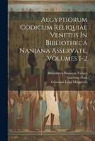 Aegyptiorum Codicum Reliquiae Venetiis In Bibliotheca Naniana Asservate, Volumes 1-2 1022546740 Book Cover