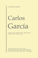 Carlos Garc�a: Carlos Garc�a, Carlos Garc�a, Carlos Garc�a, Carlos Garc�a, Carlos Garc�a B09FS74JVV Book Cover