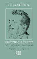 Friedrich Ebert: "Fritz als Politiker und Mensch. Biographie eines Zeitgenossen 3963452439 Book Cover