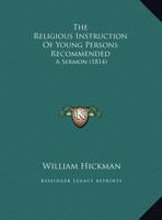 The Religious Instruction Of Young Persons Recommended: A Sermon 1162102098 Book Cover