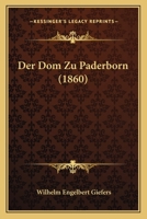 Der Dom Zu Paderborn (1860) 1160430195 Book Cover