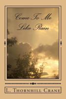 Come To Me Like Rain 1494203634 Book Cover