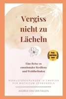 Vergiss nicht zu lächeln: Eine Reise zu emotionaler Resilienz und Wohlbefinden: Herausforderungen in Chancen für Wachstum verwandeln (German Edition) B0F1LJCB9H Book Cover