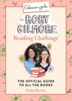 Gilmore Girls: The Rory Gilmore Reading Challenge: The Official Guide to All the Books 0762486643 Book Cover