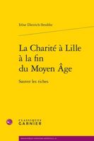 La Charite a Lille a la Fin Du Moyen Age: Sauver Les Riches 2406094057 Book Cover