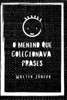 O Menino que colecionava frases: Uma coletânea de frases para vida e status 197351852X Book Cover