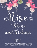 Rise, Shine and Kickass 2020 Stay Focused And Motivated: Motivation Journal For Women, 2020 Goal Planner And Organizer, A Productivity Journal For ... Year Gift For Friends, Family And Coworkers! 1672088682 Book Cover