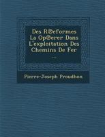 Des Rformes  Oprer Dans L'exploitation Des Chemins De Fer... 1249985536 Book Cover
