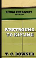 Riding the Rocket, Volume One: Westbound to Kipling 0992096758 Book Cover