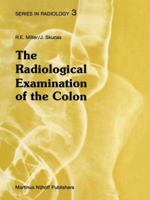 The Radiological Examination of the Colon: Practical Diagnosis 9400967861 Book Cover