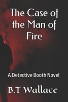 The Case of the Man of Fire: A Detective Booth Novel B08P12PNHX Book Cover