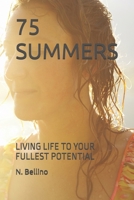 75 SUMMERS: LIVING LIFE TO YOUR FULLEST POTENTIAL B0F3P5CYTN Book Cover