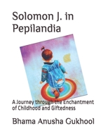 Solomon J. in Pepilandia: A Journey through the Enchantment of Childhood and Giftedness B0FF2MLY7B Book Cover