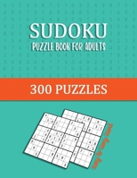 Sudoku Puzzle Book for Adults 300 Puzzles Easy to Very Hard: Large print 2 Puzzles per page 1803594071 Book Cover
