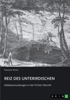Reiz des Unterirdischen. Höhlenerkundungen in der Frühen Neuzeit 3956841786 Book Cover