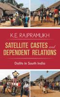 Satellite Castes and Dependent Relations: Dalits in South India 1482810581 Book Cover