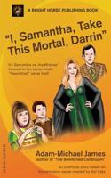 I, Samantha, Take This Mortal, Darrin 0692979263 Book Cover