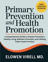 Primary Prevention and Health Promotion: A Comprehensive Guide to Disease Prevention, Healthy Living, Wellness Promotion, and Lifelong Public Health Practice B0GWFWQF14 Book Cover