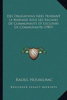 Des Obligations Nees Pendant Le Mariage Sous Les Regimes De Communaute Et Exclusifs De Communaute (1907) 1166806464 Book Cover