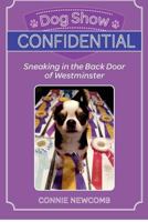 Dog Show Confidential: Sneaking in the Back Door of Westminster 0615684874 Book Cover